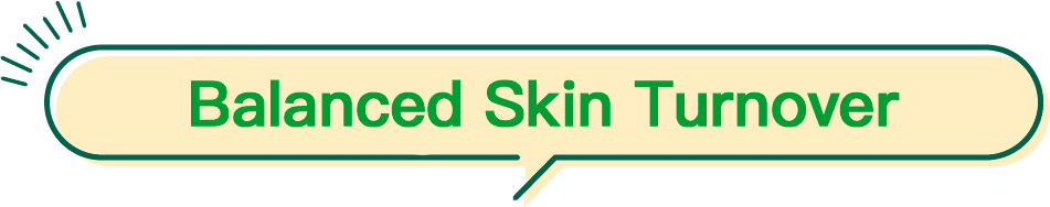 Balanced skin turnover
